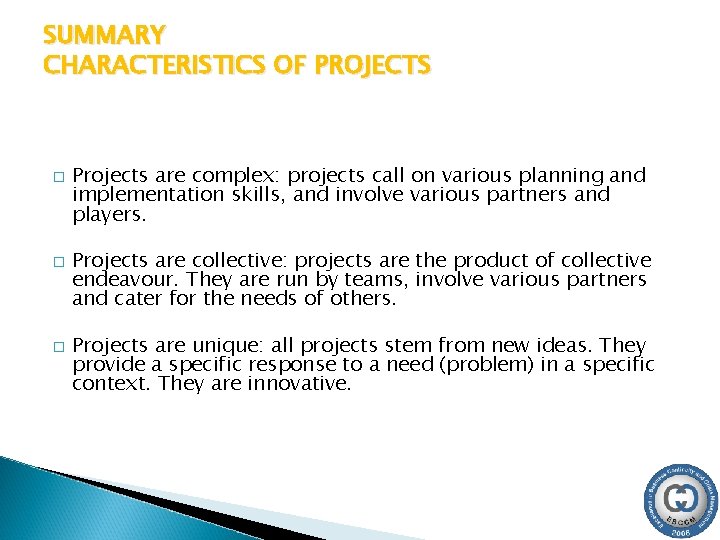SUMMARY CHARACTERISTICS OF PROJECTS � � � Projects are complex: projects call on various
