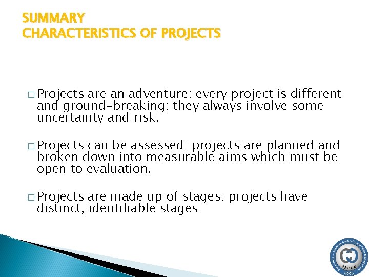 SUMMARY CHARACTERISTICS OF PROJECTS � Projects are an adventure: every project is different and