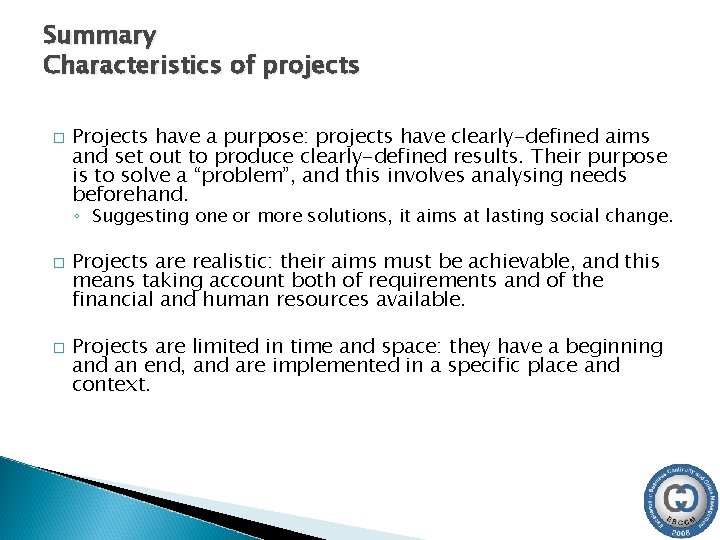 Summary Characteristics of projects � Projects have a purpose: projects have clearly-defined aims and