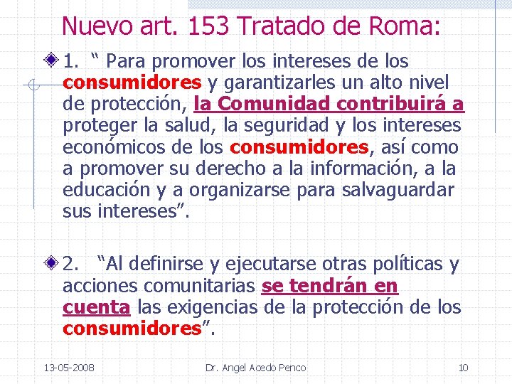 Nuevo art. 153 Tratado de Roma: 1. “ Para promover los intereses de los