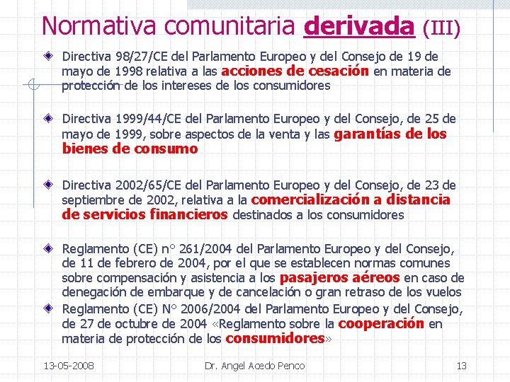 Normativa comunitaria derivada (III) Directiva 98/27/CE del Parlamento Europeo y del Consejo de 19