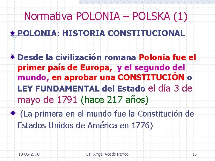 Normativa POLONIA – POLSKA (1) POLONIA: HISTORIA CONSTITUCIONAL Desde la civilización romana Polonia fue
