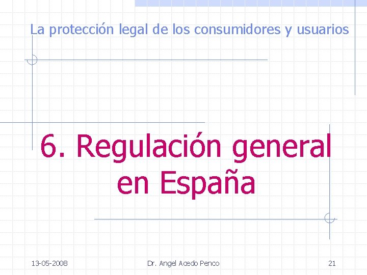 La protección legal de los consumidores y usuarios 6. Regulación general en España 13