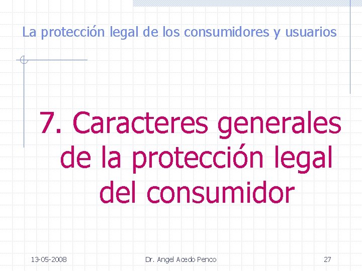 La protección legal de los consumidores y usuarios 7. Caracteres generales de la protección