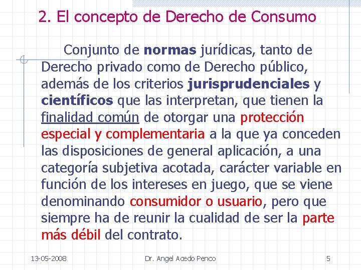 2. El concepto de Derecho de Consumo Conjunto de normas jurídicas, tanto de Derecho