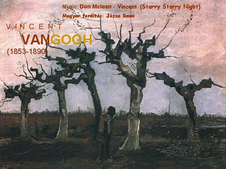 Music: Don Mclean - Vincent (Starry Night) Magyar fordítás: Józsa Emmi V IN C