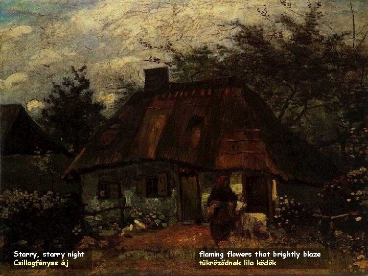 Starry, starry night Csillagfényes éj flaming flowers that brightly blaze tükröződnek lila ködök 