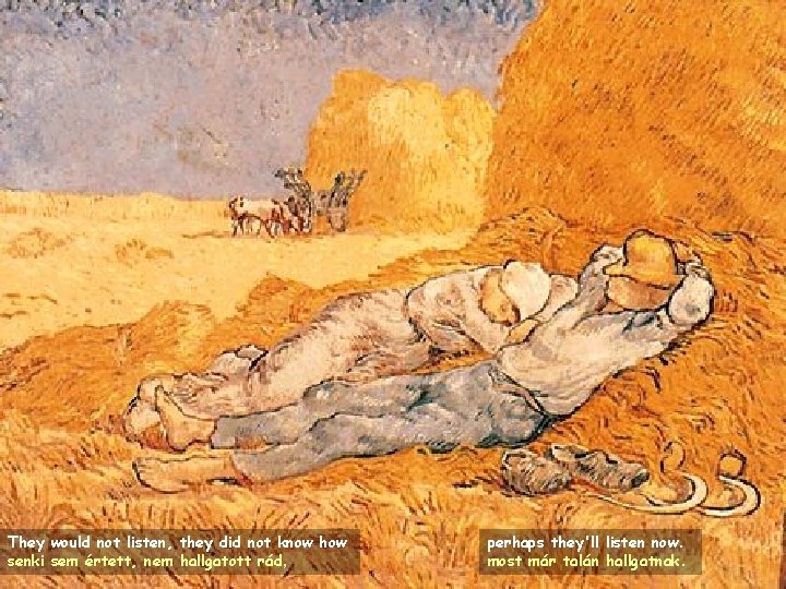 They would not listen, they did not know how senki sem értett, nem hallgatott