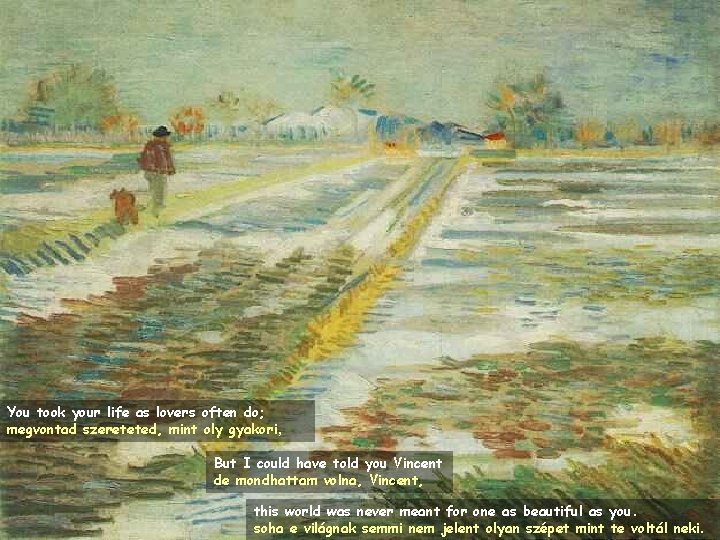 You took your life as lovers often do; megvontad szereteted, mint oly gyakori, But