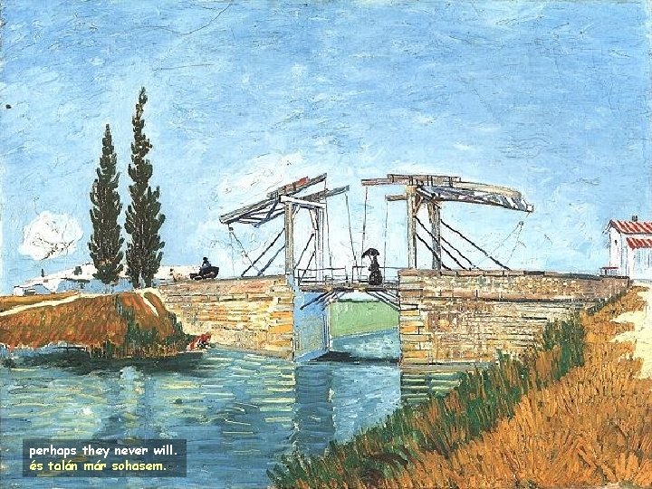 perhaps they never will. és talán már sohasem. 