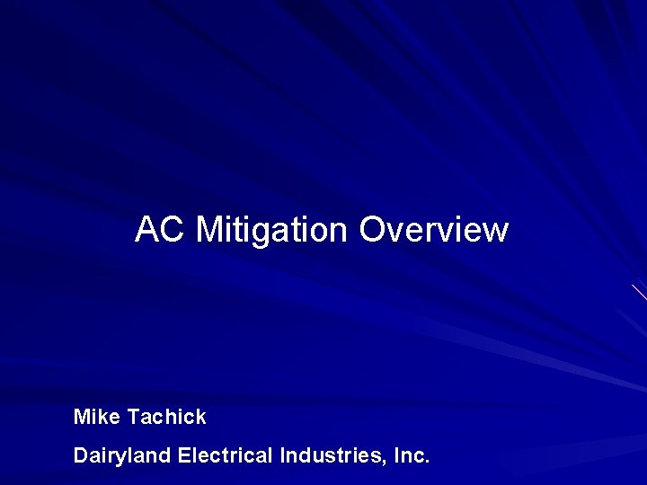 AC Mitigation Overview Mike Tachick Dairyland Electrical Industries, Inc. 