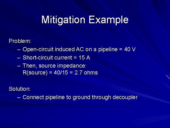 Mitigation Example Problem: – Open-circuit induced AC on a pipeline = 40 V –