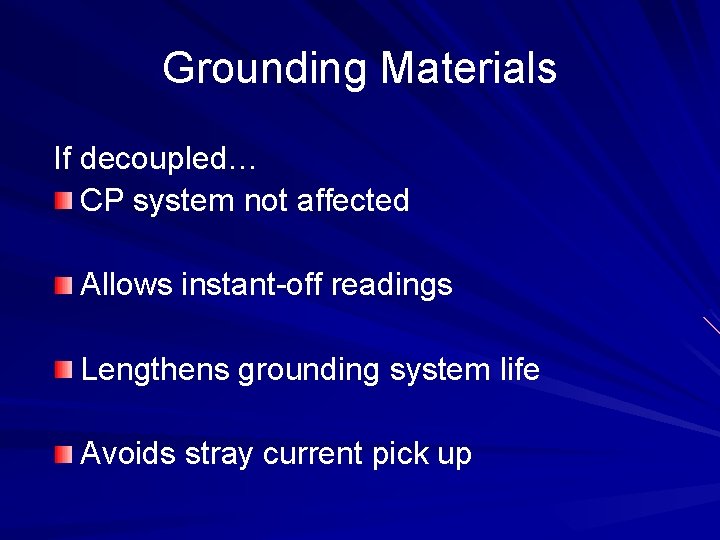 Grounding Materials If decoupled… CP system not affected Allows instant-off readings Lengthens grounding system