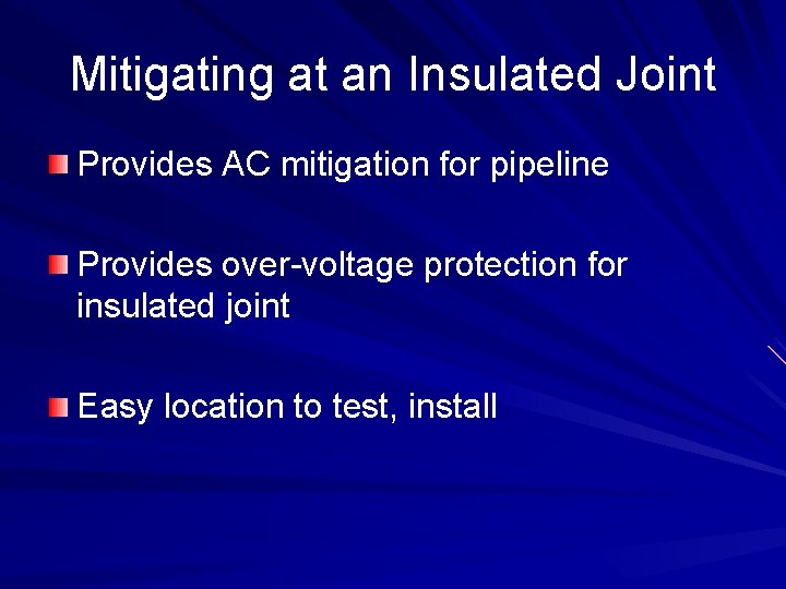 Mitigating at an Insulated Joint Provides AC mitigation for pipeline Provides over-voltage protection for