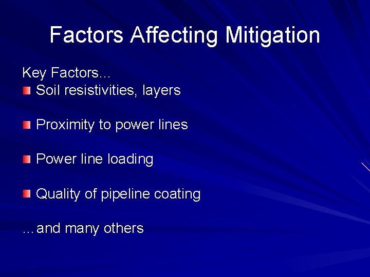 Factors Affecting Mitigation Key Factors… Soil resistivities, layers Proximity to power lines Power line