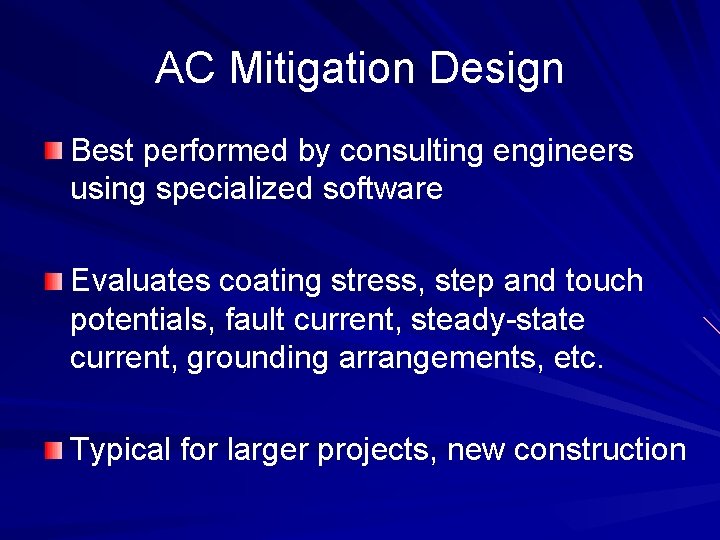 AC Mitigation Design Best performed by consulting engineers using specialized software Evaluates coating stress,