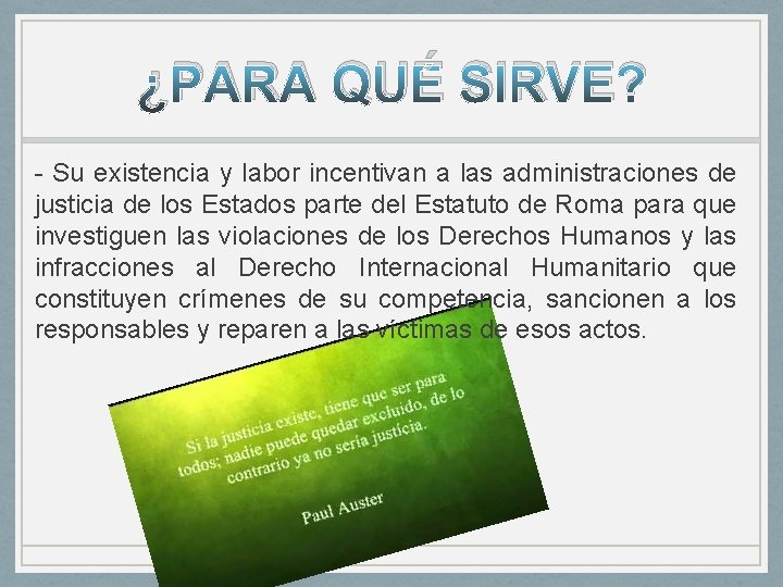 ¿PARA QUÉ SIRVE? - Su existencia y labor incentivan a las administraciones de justicia ¿PARA QUÉ SIRVE? - Su existencia y labor incentivan a las administraciones de justicia
