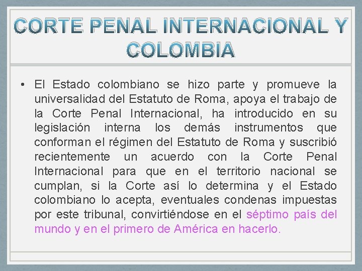 CORTE PENAL INTERNACIONAL Y COLOMBIA • El Estado colombiano se hizo parte y promueve CORTE PENAL INTERNACIONAL Y COLOMBIA • El Estado colombiano se hizo parte y promueve