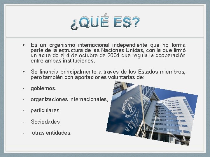 ¿QUÉ ES? • Es un organismo internacional independiente que no forma parte de la ¿QUÉ ES? • Es un organismo internacional independiente que no forma parte de la