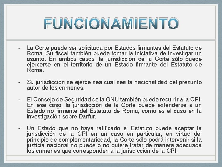 FUNCIONAMIENTO - La Corte puede ser solicitada por Estados firmantes del Estatuto de Roma. FUNCIONAMIENTO - La Corte puede ser solicitada por Estados firmantes del Estatuto de Roma.