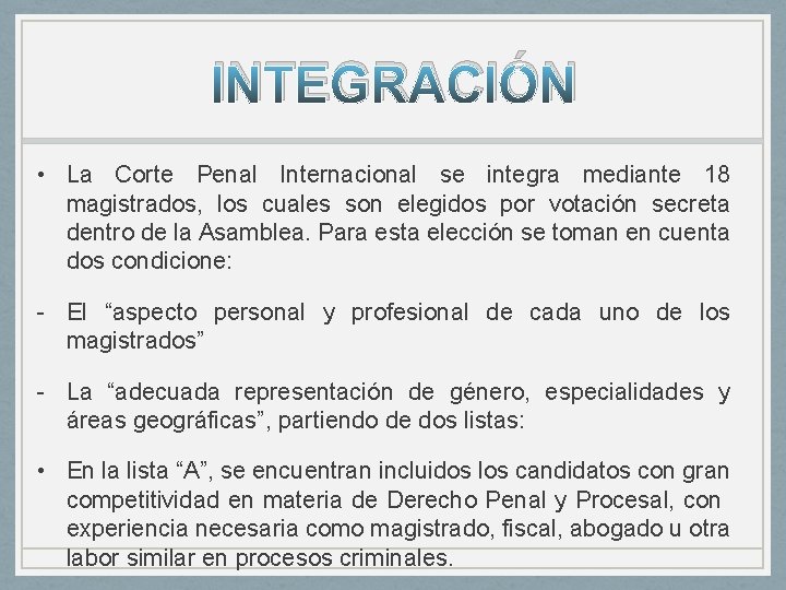 INTEGRACIÓN • La Corte Penal Internacional se integra mediante 18 magistrados, los cuales son INTEGRACIÓN • La Corte Penal Internacional se integra mediante 18 magistrados, los cuales son