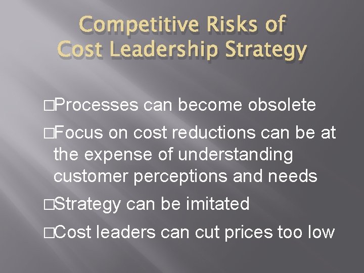 Competitive Risks of Cost Leadership Strategy �Processes can become obsolete �Focus on cost reductions