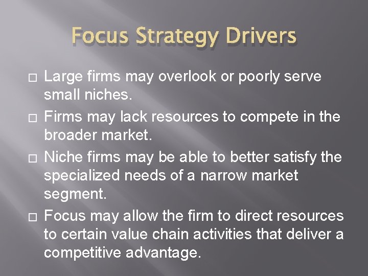 Focus Strategy Drivers � � Large firms may overlook or poorly serve small niches.