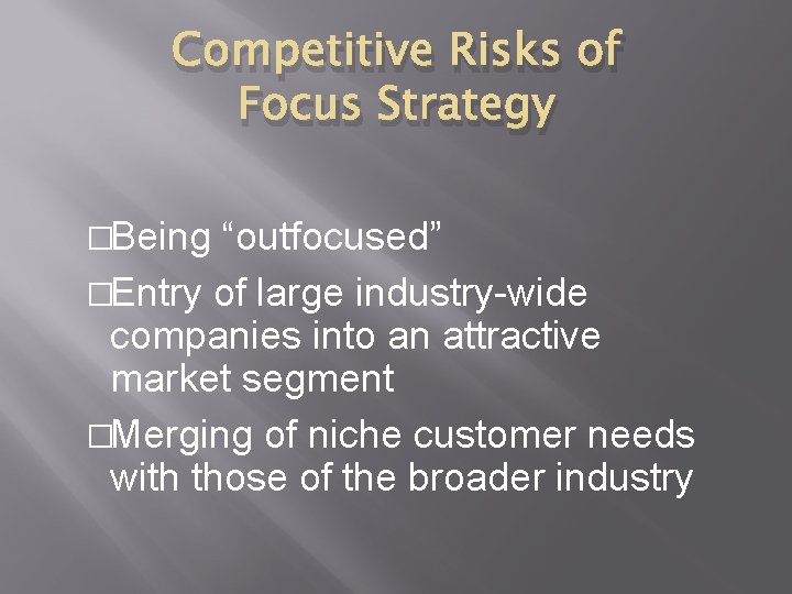 Competitive Risks of Focus Strategy �Being “outfocused” �Entry of large industry-wide companies into an