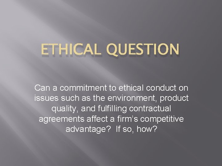 ETHICAL QUESTION Can a commitment to ethical conduct on issues such as the environment,
