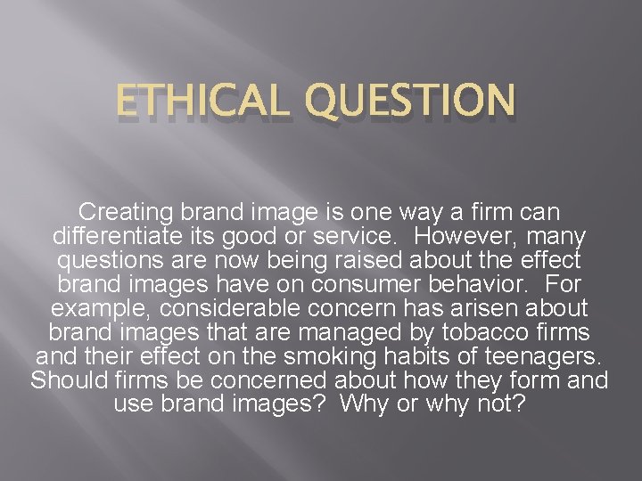 ETHICAL QUESTION Creating brand image is one way a firm can differentiate its good