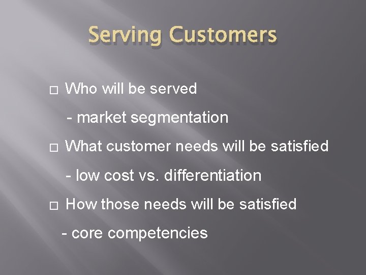 Serving Customers � Who will be served - market segmentation � What customer needs