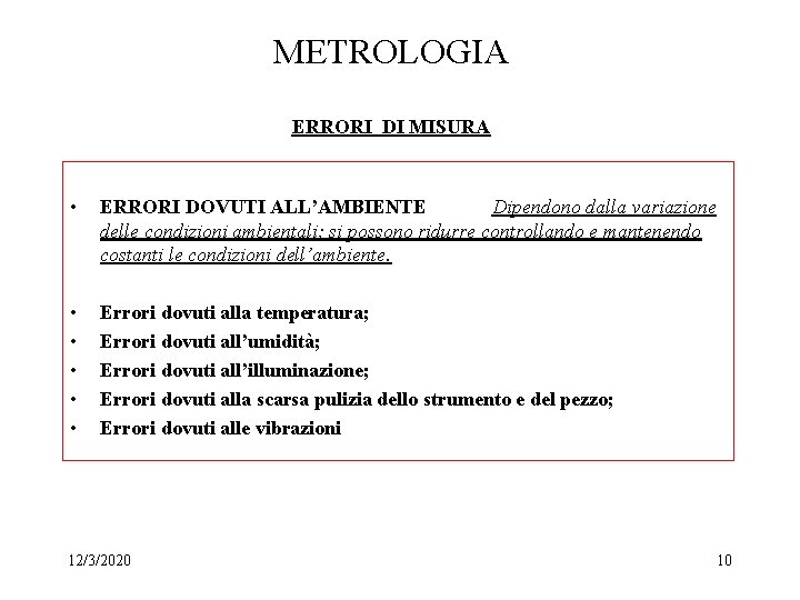 METROLOGIA ERRORI DI MISURA • ERRORI DOVUTI ALL’AMBIENTE Dipendono dalla variazione delle condizioni ambientali;