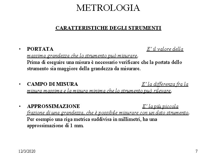 METROLOGIA CARATTERISTICHE DEGLI STRUMENTI • PORTATA E’ il valore della massima grandezza che lo