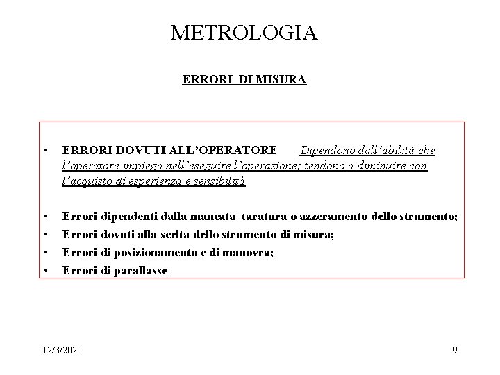 METROLOGIA ERRORI DI MISURA • ERRORI DOVUTI ALL’OPERATORE Dipendono dall’abilità che l’operatore impiega nell’eseguire