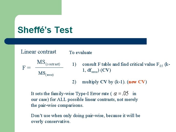 Sheffé’s Test Linear contrast F= MS(contrast) To evaluate 1) consult F table and find