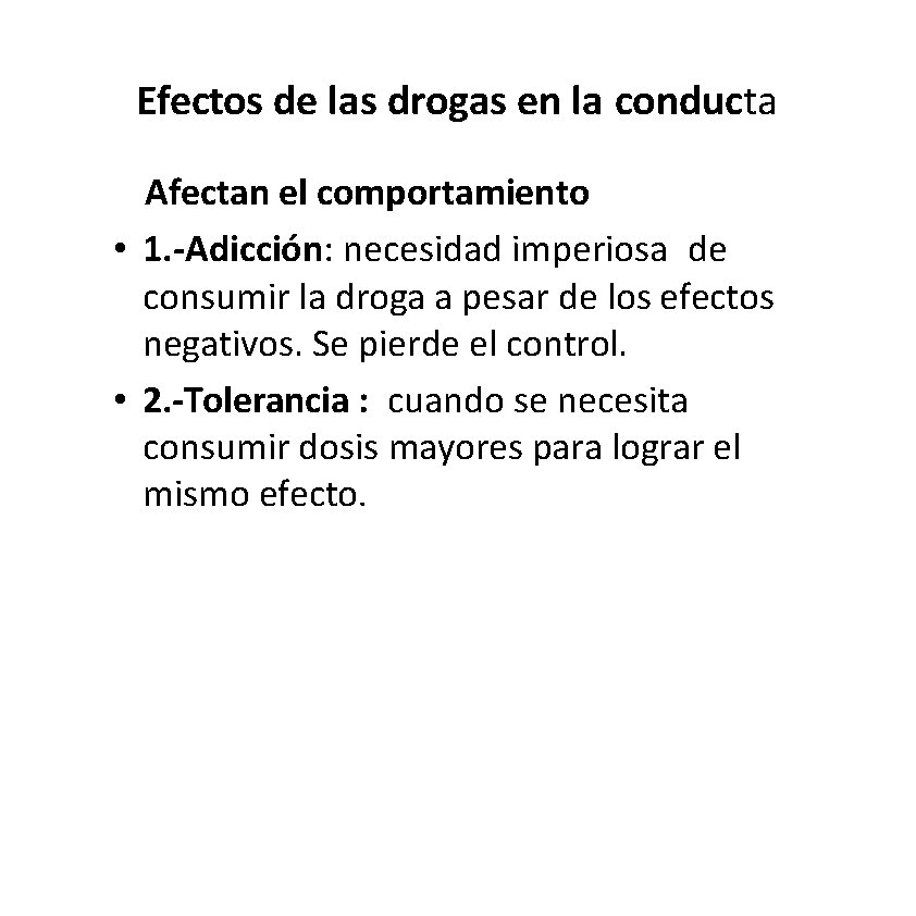 Efectos de las drogas en la conducta Afectan el comportamiento • 1. -Adicción: necesidad Efectos de las drogas en la conducta Afectan el comportamiento • 1. -Adicción: necesidad
