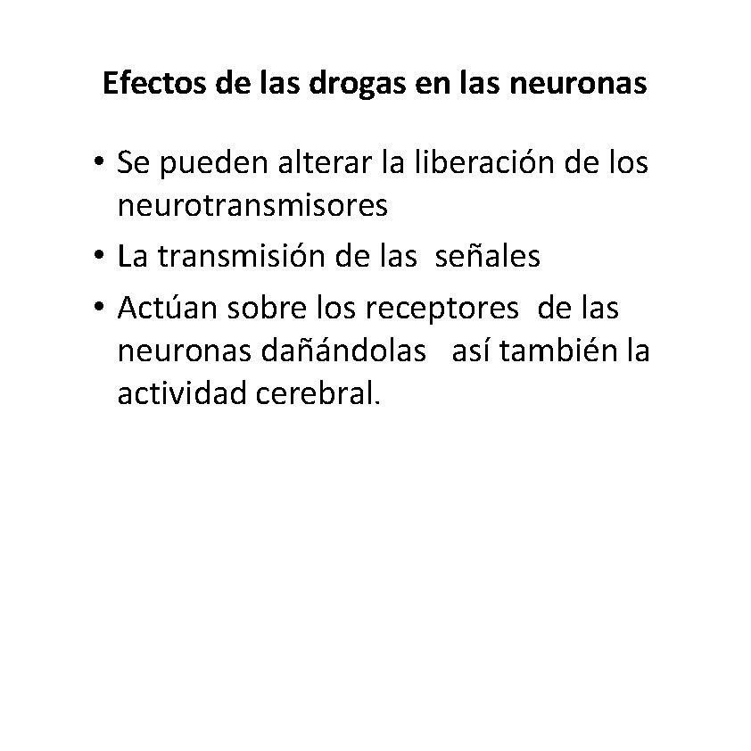Efectos de las drogas en las neuronas • Se pueden alterar la liberación de Efectos de las drogas en las neuronas • Se pueden alterar la liberación de