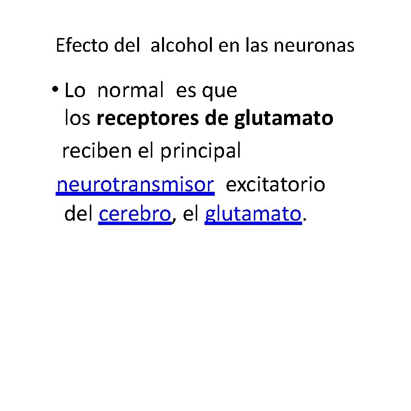 Efecto del alcohol en las neuronas • Lo normal es que los receptores de Efecto del alcohol en las neuronas • Lo normal es que los receptores de