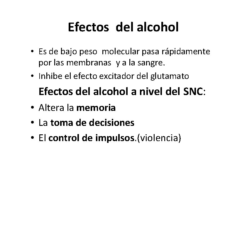 Efectos del alcohol • Es de bajo peso molecular pasa rápidamente por las membranas Efectos del alcohol • Es de bajo peso molecular pasa rápidamente por las membranas