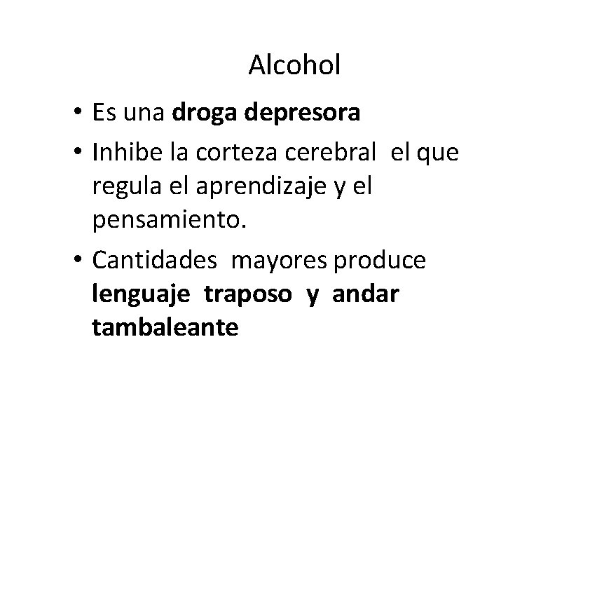 Alcohol • Es una droga depresora • Inhibe la corteza cerebral el que regula Alcohol • Es una droga depresora • Inhibe la corteza cerebral el que regula