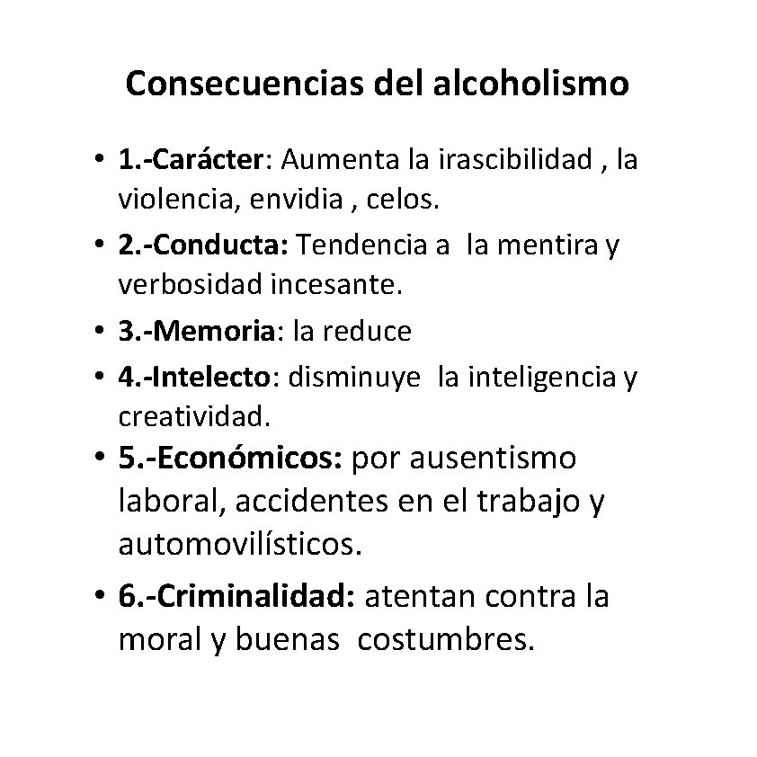 Consecuencias del alcoholismo • 1. -Carácter: Aumenta la irascibilidad , la violencia, envidia , Consecuencias del alcoholismo • 1. -Carácter: Aumenta la irascibilidad , la violencia, envidia ,