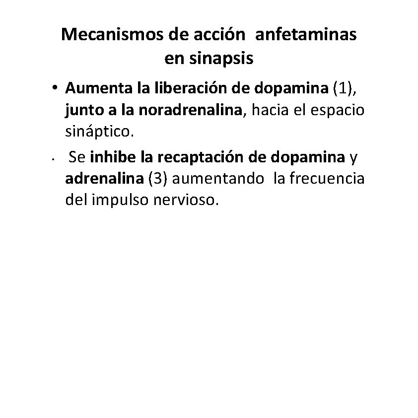 Mecanismos de acción anfetaminas en sinapsis • Aumenta la liberación de dopamina (1), junto Mecanismos de acción anfetaminas en sinapsis • Aumenta la liberación de dopamina (1), junto