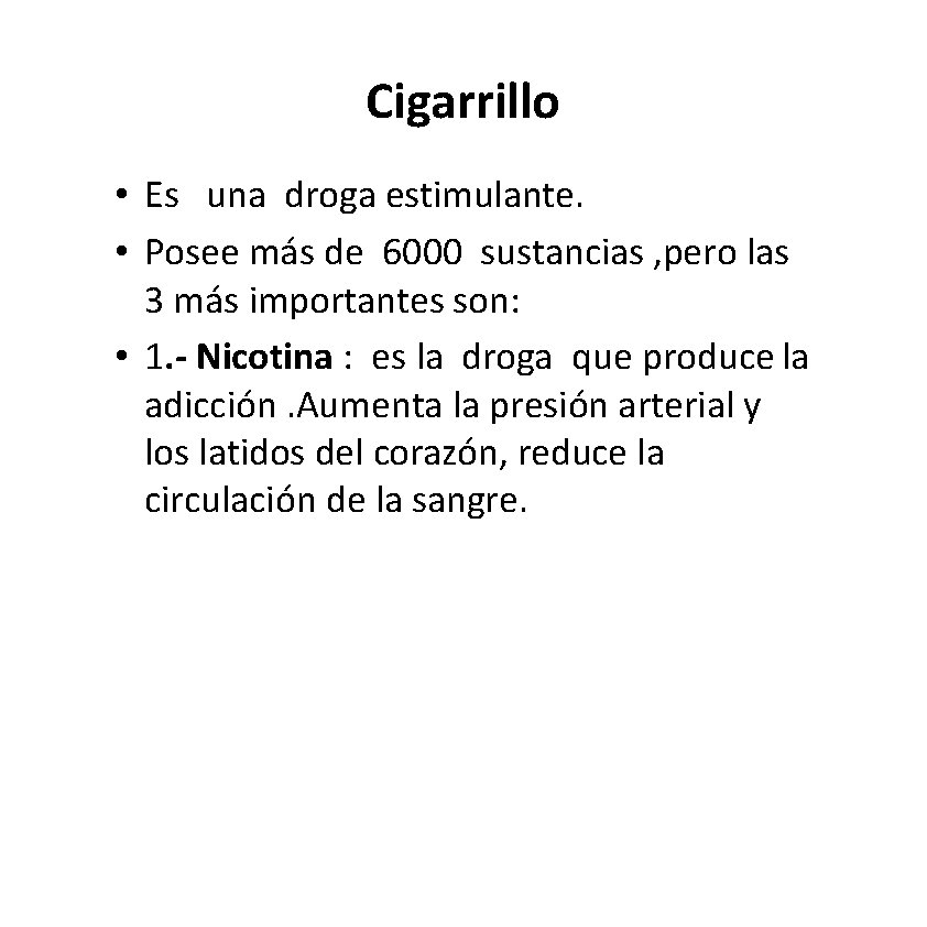 Cigarrillo • Es una droga estimulante. • Posee más de 6000 sustancias , pero Cigarrillo • Es una droga estimulante. • Posee más de 6000 sustancias , pero