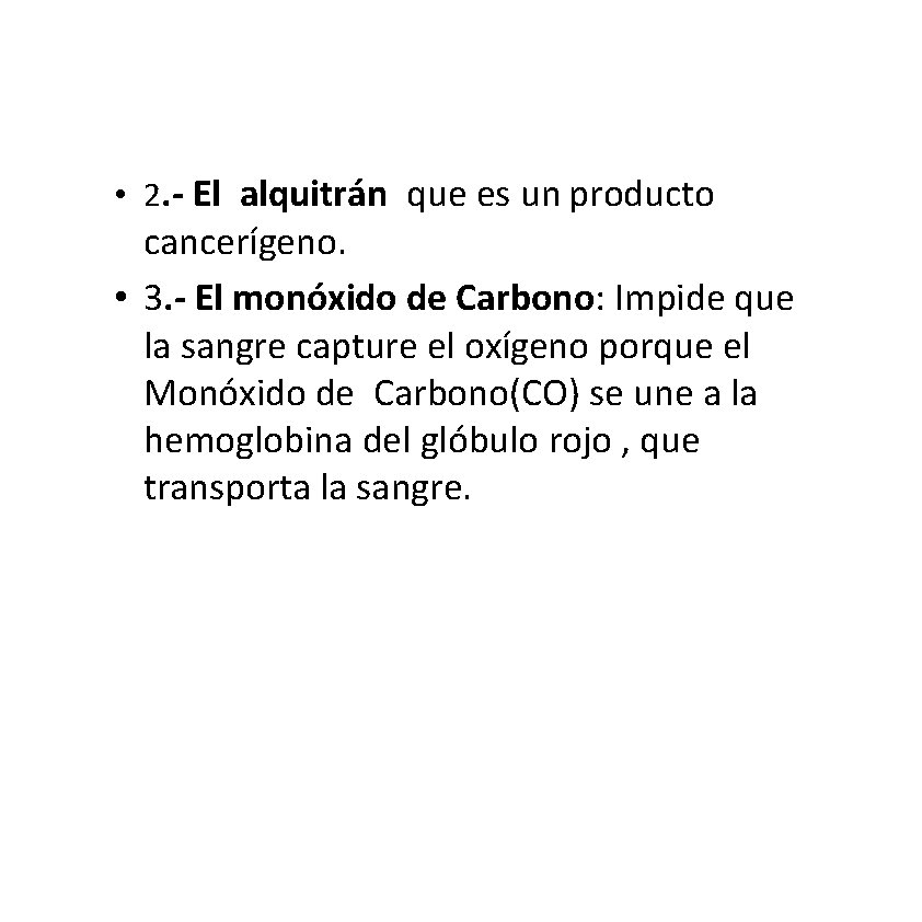 • 2. - El alquitrán que es un producto cancerígeno. • 3. - • 2. - El alquitrán que es un producto cancerígeno. • 3. -