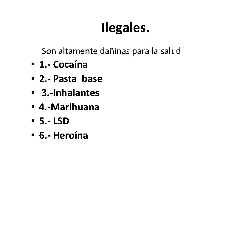 Ilegales. Son altamente dañinas para la salud • • • 1. - Cocaína 2. Ilegales. Son altamente dañinas para la salud • • • 1. - Cocaína 2.