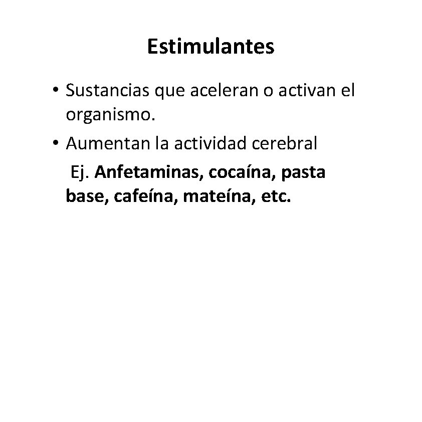 Estimulantes • Sustancias que aceleran o activan el organismo. • Aumentan la actividad cerebral Estimulantes • Sustancias que aceleran o activan el organismo. • Aumentan la actividad cerebral
