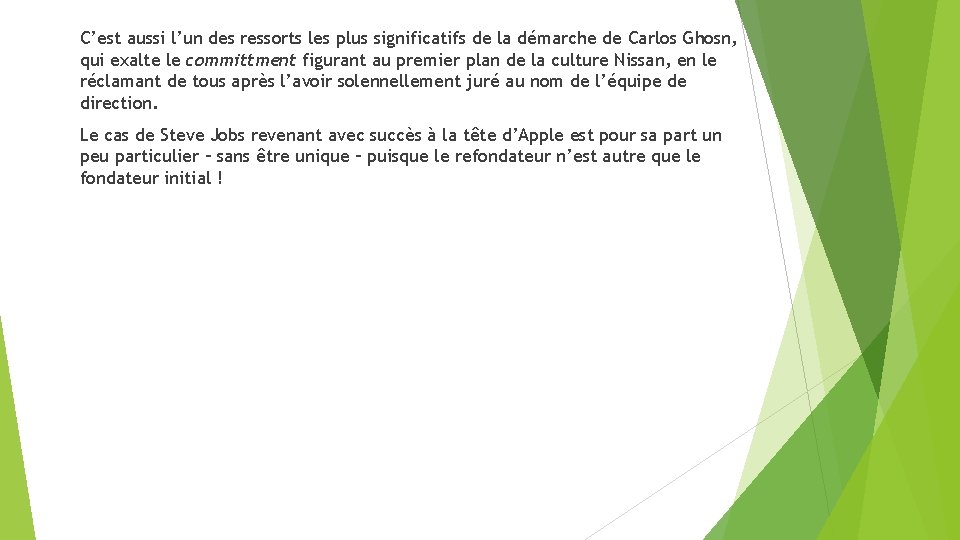 C’est aussi l’un des ressorts les plus significatifs de la démarche de Carlos Ghosn,