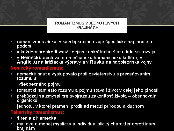 ROMANTIZMUS V JEDNOTLIVÝCH KRAJINÁCH • romantizmus získal v každej krajine svoje špecifické naplnenie a