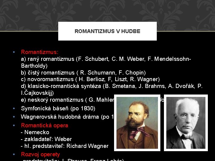 ROMANTIZMUS V HUDBE • Romantizmus: a) raný romantizmus (F. Schubert, C. M. Weber, F.