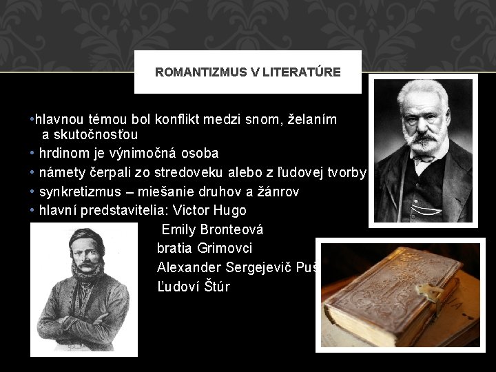 ROMANTIZMUS V LITERATÚRE • hlavnou témou bol konflikt medzi snom, želaním a skutočnosťou •